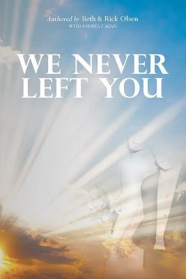 We Never Left You - Beth Olsen,Richard Olsen,Andrea Cagan - cover