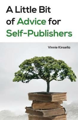 A Little Bit of Advice for Self-Publishers - Vinnie Kinsella - cover