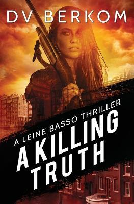 A Killing Truth: A Leine Basso Thriller Prequel - D V Berkom - cover