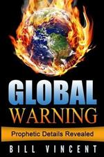 Global Warning: Prophetic Details Revealed