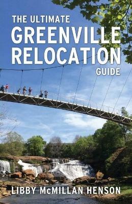 The Ultimate Greenville Relocation Guide - Libby McMillan Henson - cover