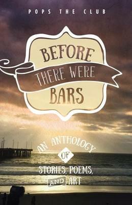Before There Were Bars: An Anthology of Stories, Poems, and Art - cover