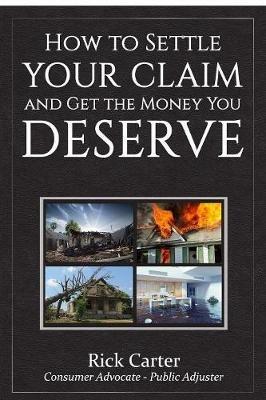 How to Settle Your Claim and Get The Money You Deserve - Rick Carter - cover