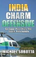 India Charm Offensive: An Expat Pilot Flies The South Asia Jungle - Michael Sobotta - cover