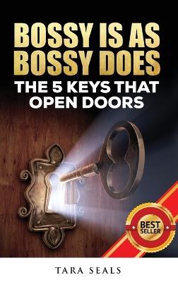Bossy Is As Bossy Does: The 5 Keys That Open Doors - Tara Seals - cover