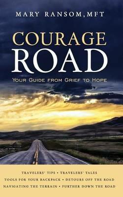 Courage Road: Your Guide From Grief to Hope - Mary Ransom - cover