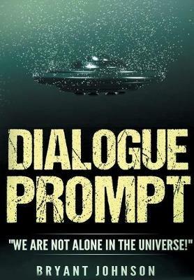Dialogue Prompt: "We Are Not Alone in the Universe!" - Johnson Bryant - cover