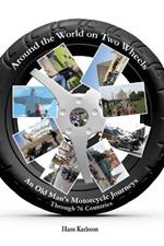 Around the World on Two Wheels: An Old Man's Journeys through 76 Countries