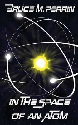 In the Space of an Atom - Bruce M Perrin - cover