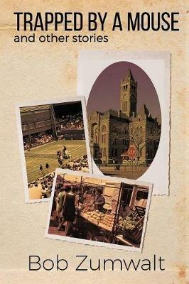 Trapped by a Mouse: And Other Stories - Bob Zumwalt - cover