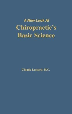 A New Look at Chiropractic's Basic Science - Lessard Claude - cover