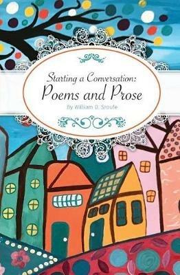 Starting a Conversation: Poems and Prose - William D Sroufe - cover