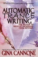 Automatic Trance Writing: The Power to Receive Messages From Beyond - Gina Cannone - cover