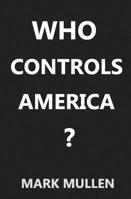 Who Controls America ? - Mark Mullen - cover