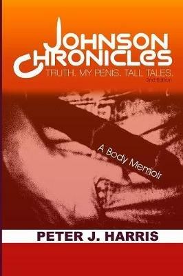 Johnson Chronicles: Truth. My Penis. Tall Tales. - Peter J Harris - cover