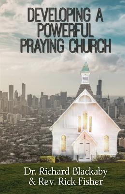 Developing A Powerful Praying Church - Richard Blackaby,Rick Fisher - cover