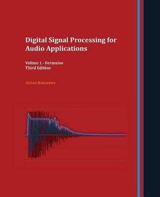 Digital Signal Processing for Audio Applications: Volume 1 - Formulae - Anton R Kamenov - cover