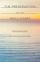 The Preservation of the Agile Heart: From Mindset to Consciousness - Jean Richardson - cover