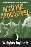 Heed the Apocalypse: A Joe McGrath and Sam Rucker Detective Novel - Waights Taylor - cover