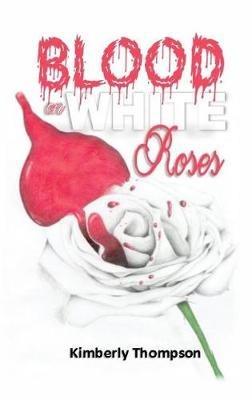 Blood on White Roses - Kimberly Thompson - cover
