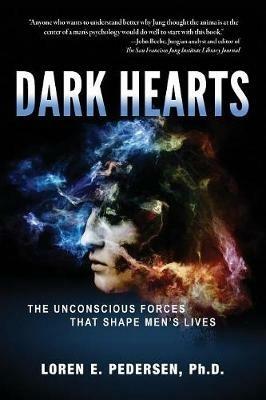 Dark Hearts: The Unconscious Forces That Shape Men's Lives - Loren E Pedersen - cover