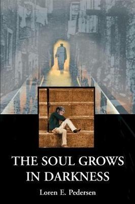 The Soul Grows in Darkness - Loren E Pedersen - cover