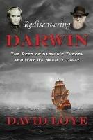 Rediscovering Darwin: The Rest of Darwin's Theory and Why We Need It Today