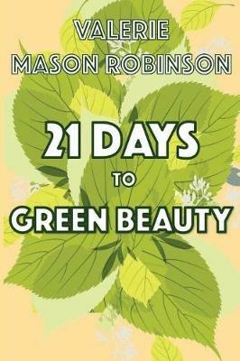 21 Days to Green Beauty - Valerie Mason Robinson - cover