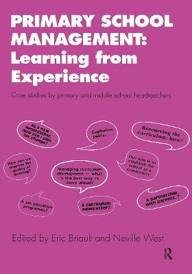 Primary School Management: Learning from Experience: Case Studies by Primary and Middle School Headteachers - Eric Briault,Neville West - cover