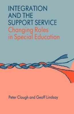 Integration and the Support Service: Changing Roles in Special Education - Peter Clough,Peter Clough,Geoff Lindsay - cover