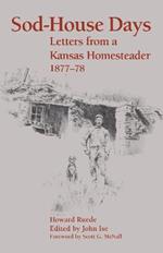 Sod-House Days: Letters from a Kansas Homesteader, 1877-1983