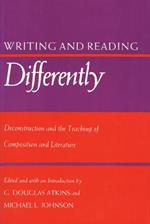Writing and Reading Differently: Deconstruction and the Teaching of Literature and Composition