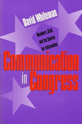 Communication in Congress: Members, Staff and the Search for Information - David Whiteman - cover