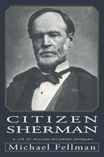 Citizen Sherman: Life of William Tecumseh Sherman