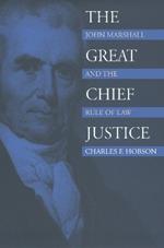 The Great Chief Justice: John Marshall and the Rule of Law