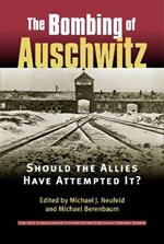 The Bombing of Auschwitz: Should the Allies Have Attempted it?