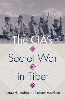 The CIA's Secret War in Tibet - Kenneth Conboy,James Morrison - cover