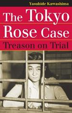 The Tokyo Rose Case: Treason on Trial