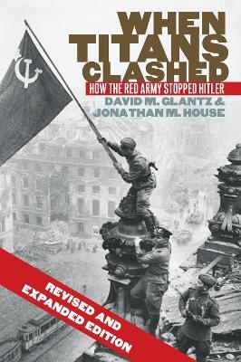 When Titans Clashed: How the Red Army Stopped Hitler - David M. Glantz,Jonathan M. House - cover