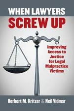 When Lawyers Screw Up: Improving Access to Justice for Legal Malpractice Victims
