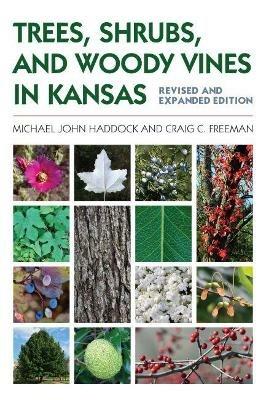 Trees, Shrubs, and Woody Vines in Kansas - Michael John Haddock,Craig C. Freeman - cover
