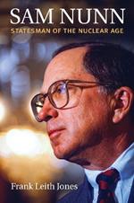 Sam Nunn: Statesman of the Nuclear Age