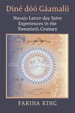 Diné dóó Gáamalii: Navajo Latter-day Saint Experiences in the Twentieth Century