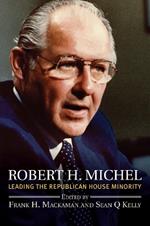 Robert H. Michel: Leading the Republican House Minority