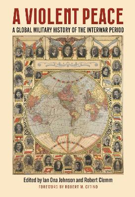 A Violent Peace: A Global Military History of the Interwar Period - cover