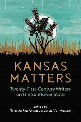 Kansas Matters: Twenty-First-Century Writers on the Sunflower State - cover