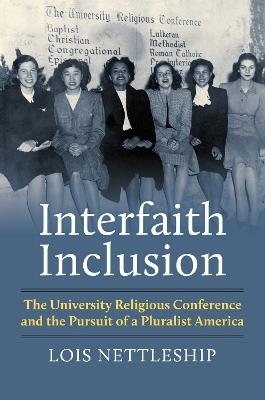 Interfaith Inclusion: The University Religious Conference and the Pursuit of a Pluralist America - Lois Nettleship - cover
