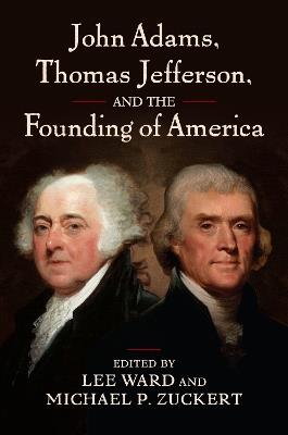 John Adams, Thomas Jefferson, and the Founding of America - cover