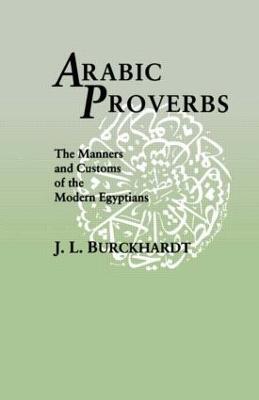 Arabic Proverbs: The Manners and Customs of the Modern Egyptians - J. L. Burckhardt - cover