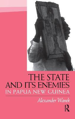 The State and Its Enemies in Papua New Guinea - Alexander Wanek - cover